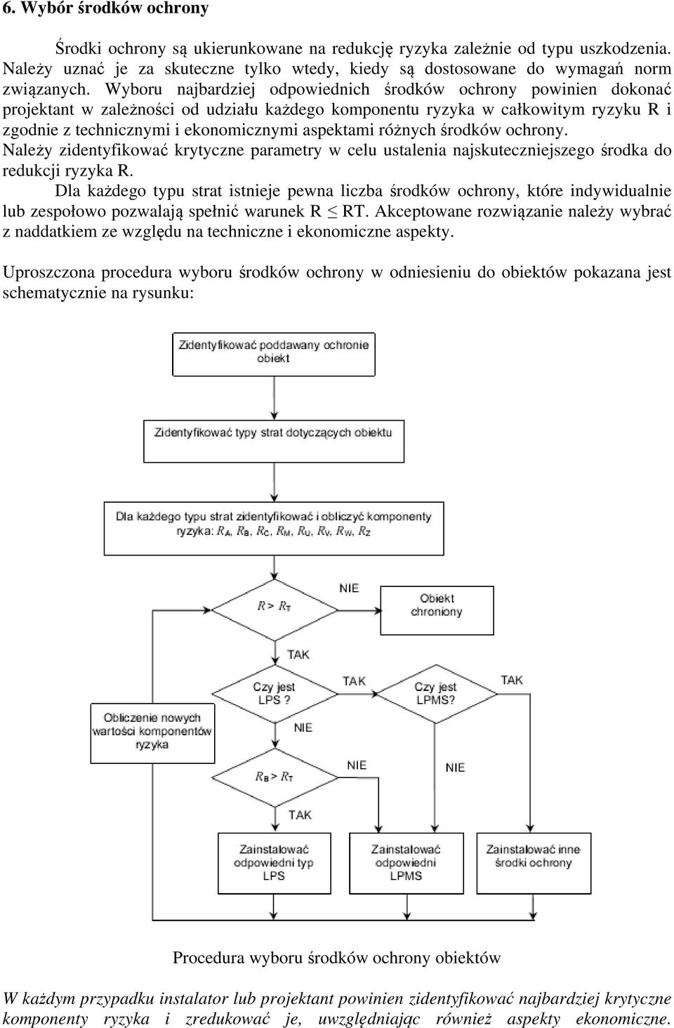 różnych środków ochrony. Należy zidentyfikować krytyczne parametry w celu ustalenia najskuteczniejszego środka do redukcji ryzyka R.