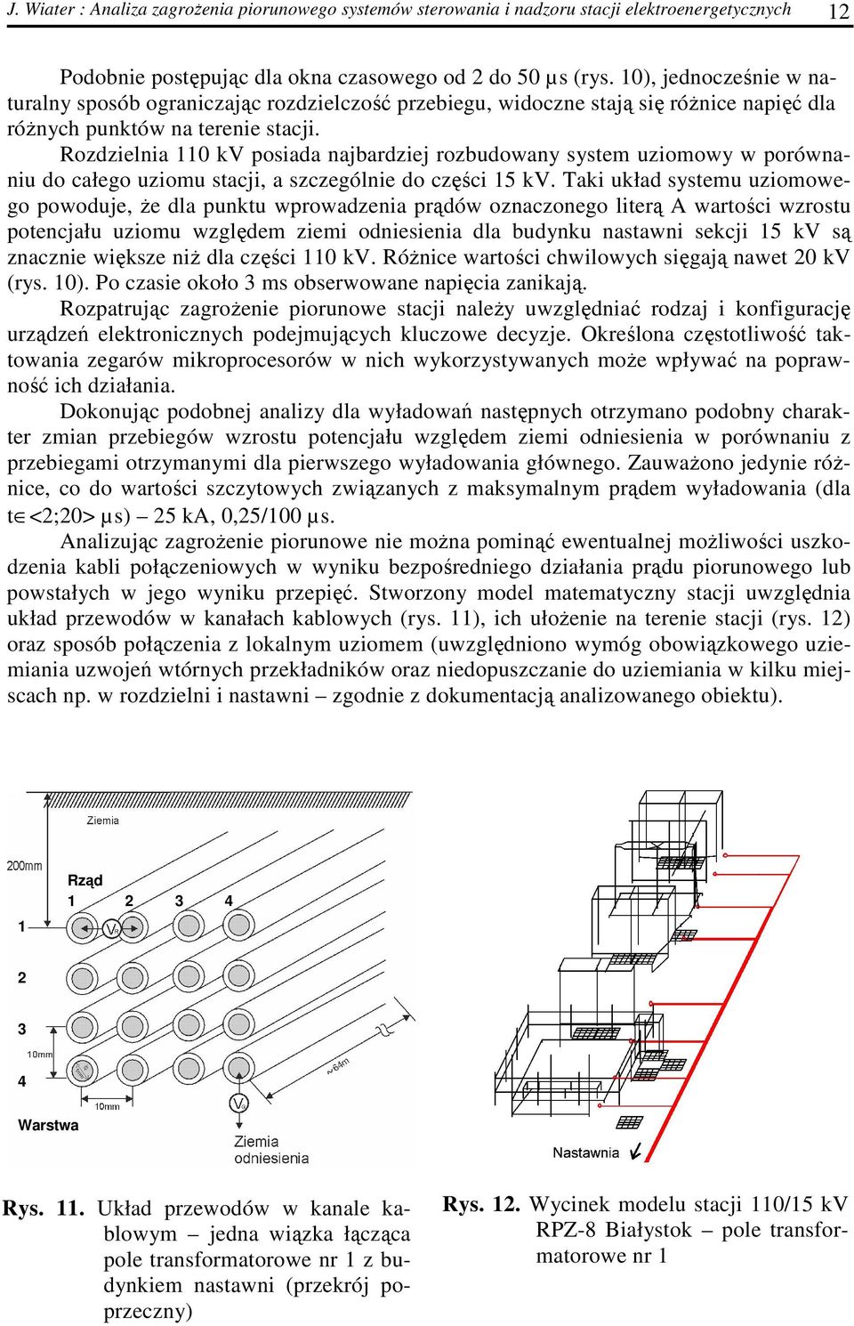 Rozdzielnia 110 kv posiada najbardziej rozbudowany system uziomowy w porównaniu do całego uziomu stacji, a szczególnie do części 15 kv.