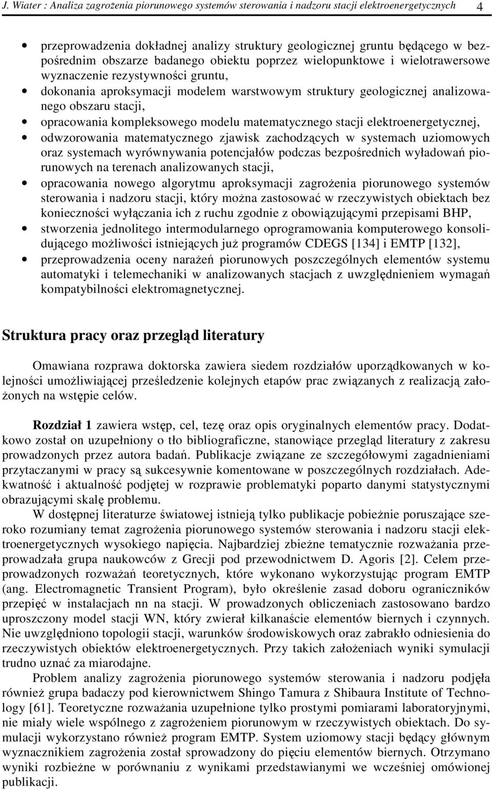 opracowania kompleksowego modelu matematycznego stacji elektroenergetycznej, odwzorowania matematycznego zjawisk zachodzących w systemach uziomowych oraz systemach wyrównywania potencjałów podczas
