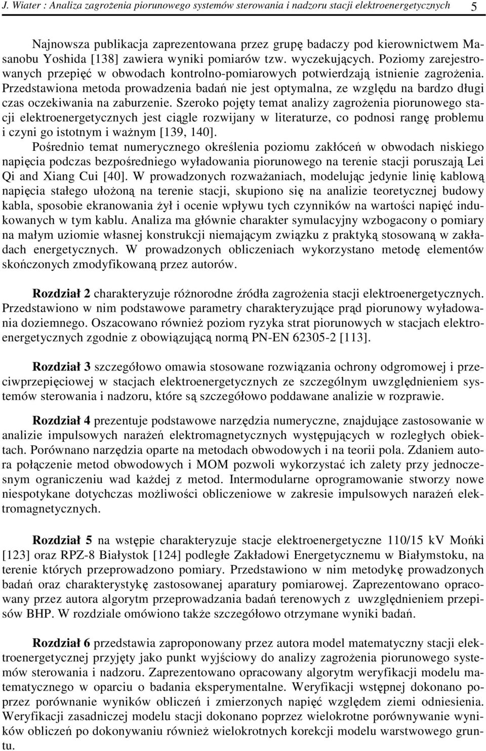 Przedstawiona metoda prowadzenia badań nie jest optymalna, ze względu na bardzo długi czas oczekiwania na zaburzenie.