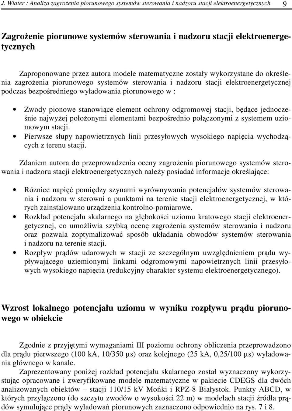 Zwody pionowe stanowiące element ochrony odgromowej stacji, będące jednocześnie najwyŝej połoŝonymi elementami bezpośrednio połączonymi z systemem uziomowym stacji.