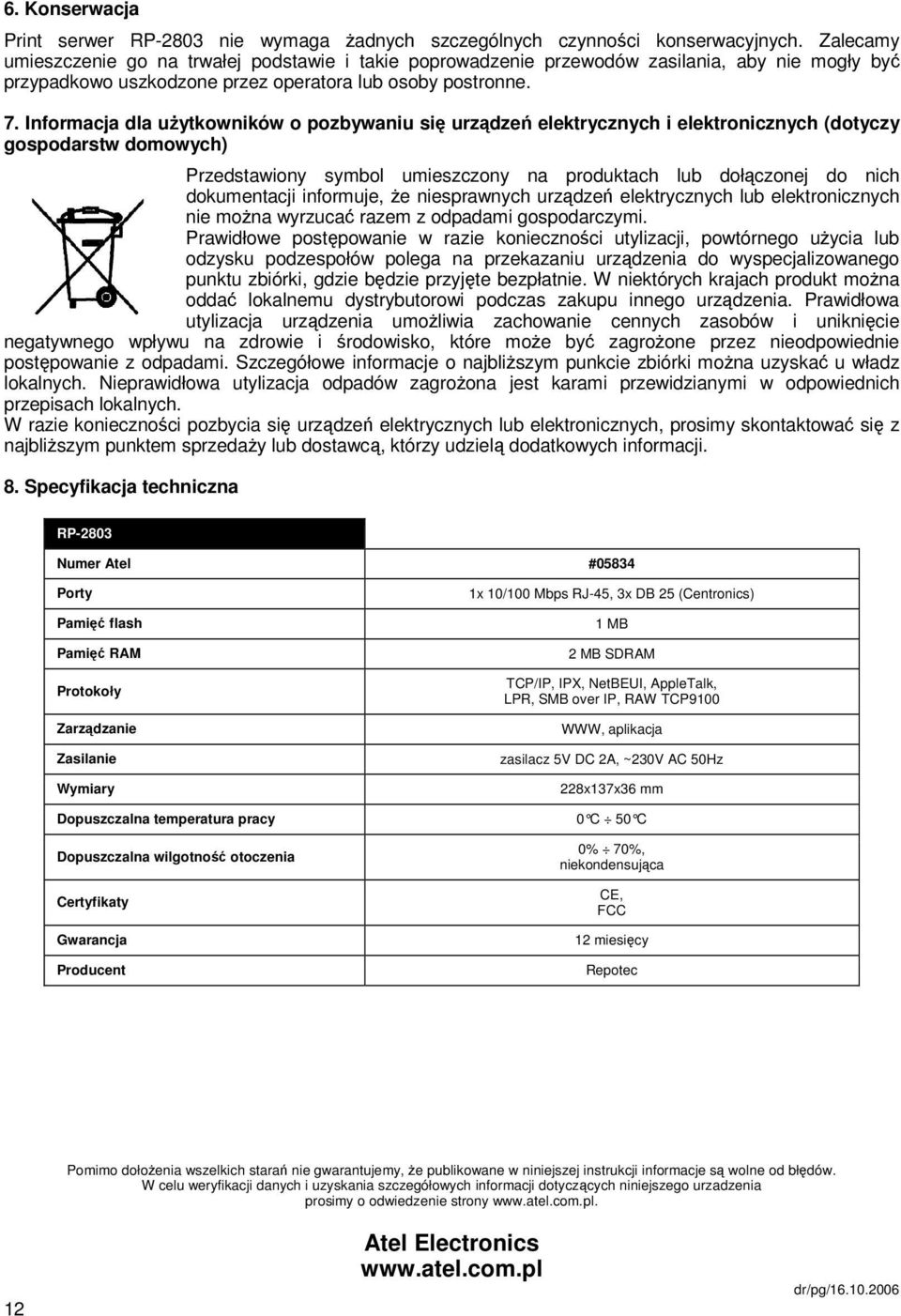 Informacja dla użytkowników o pozbywaniu się urządzeń elektrycznych i elektronicznych (dotyczy gospodarstw domowych) Przedstawiony symbol umieszczony na produktach lub dołączonej do nich dokumentacji