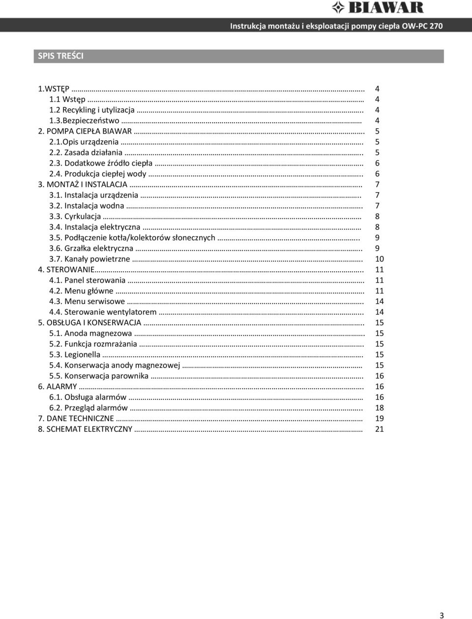 . 9 3.7. Kanały powietrzne. 10 4. STEROWANIE.. 11 4.1. Panel sterowania. 11 4.2. Menu główne. 11 4.3. Menu serwisowe. 14 4.4. Sterowanie wentylatorem... 14 5. OBSŁUGA I KONSERWACJA.. 15 5.1. Anoda magnezowa.