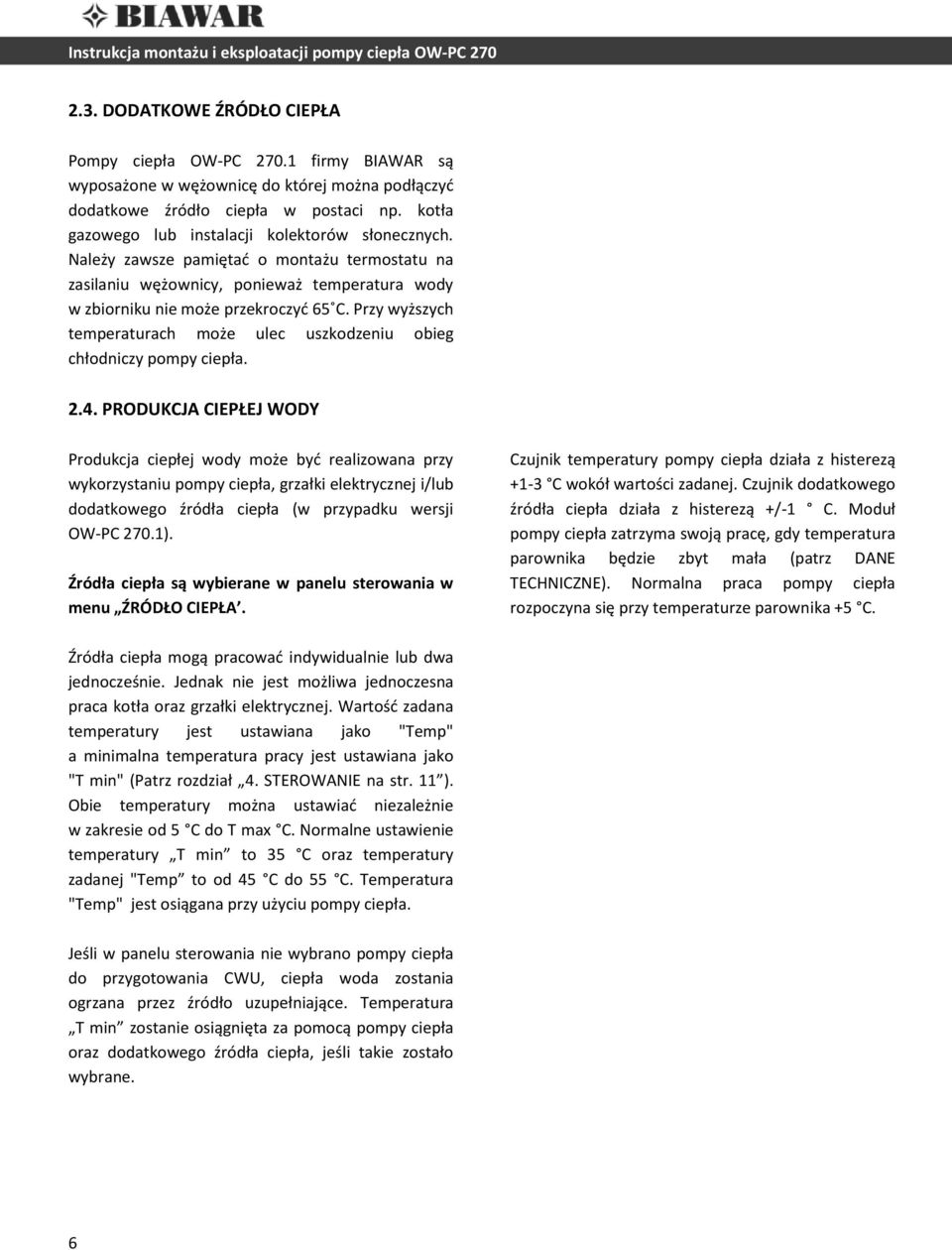 Przy wyższych temperaturach może ulec uszkodzeniu obieg chłodniczy pompy ciepła. 2.4.