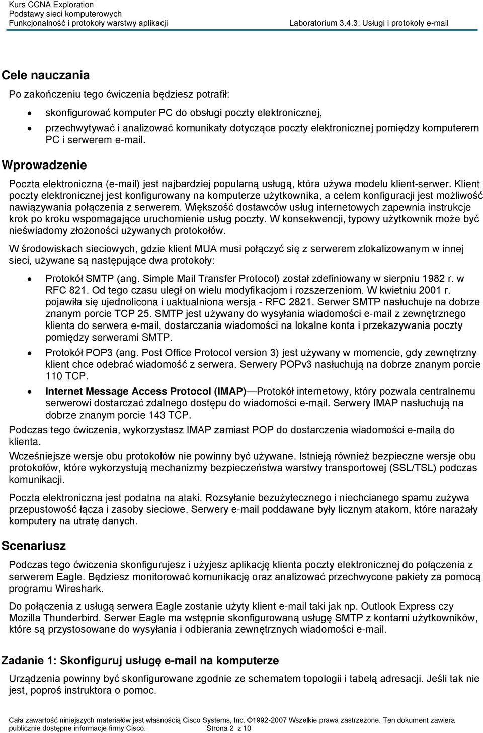 Klient poczty elektronicznej jest konfigurowany na komputerze użytkownika, a celem konfiguracji jest możliwość nawiązywania połączenia z serwerem.