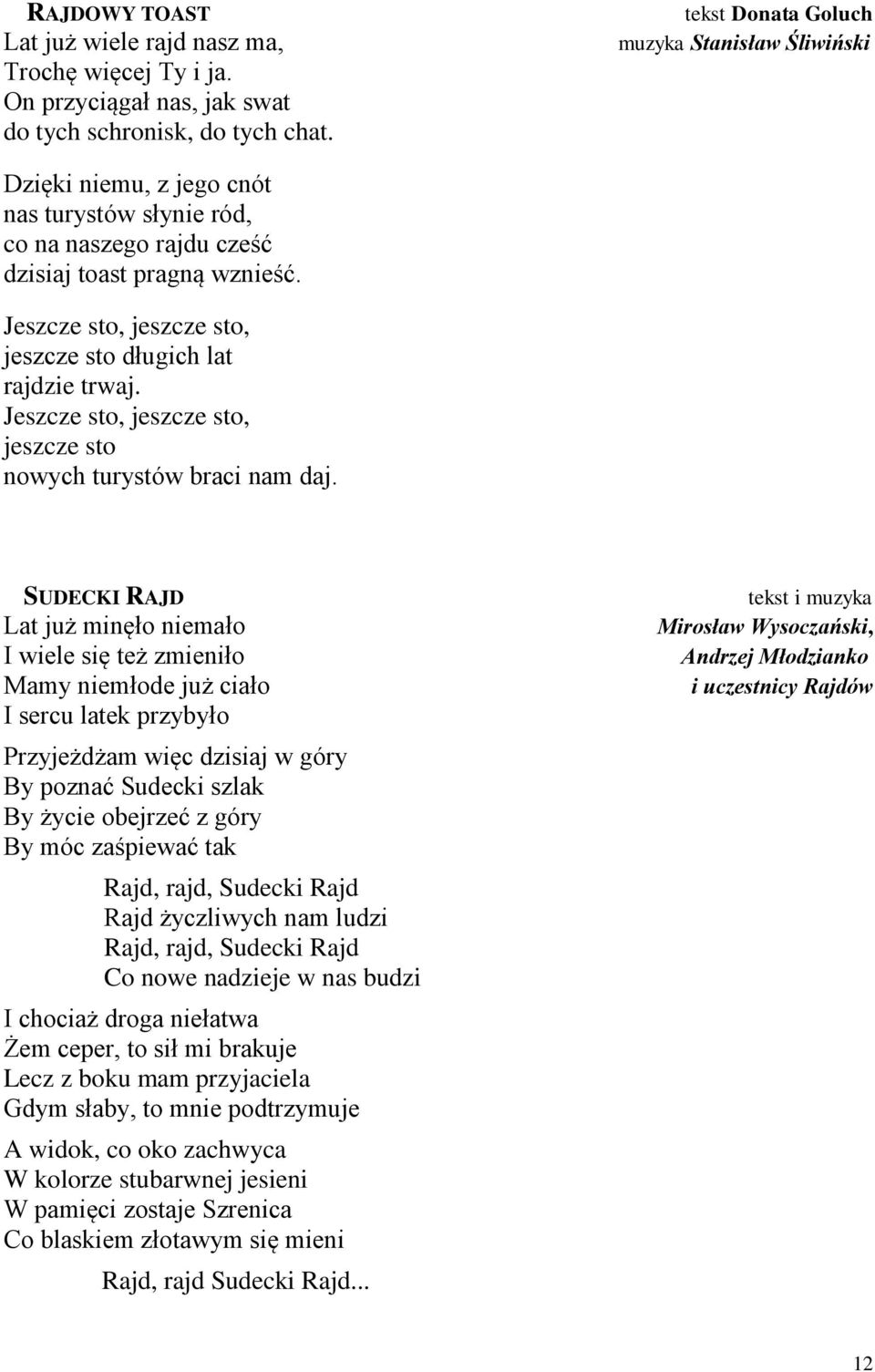 Jeszcze sto, jeszcze sto, jeszcze sto długich lat rajdzie trwaj. Jeszcze sto, jeszcze sto, jeszcze sto nowych turystów braci nam daj.