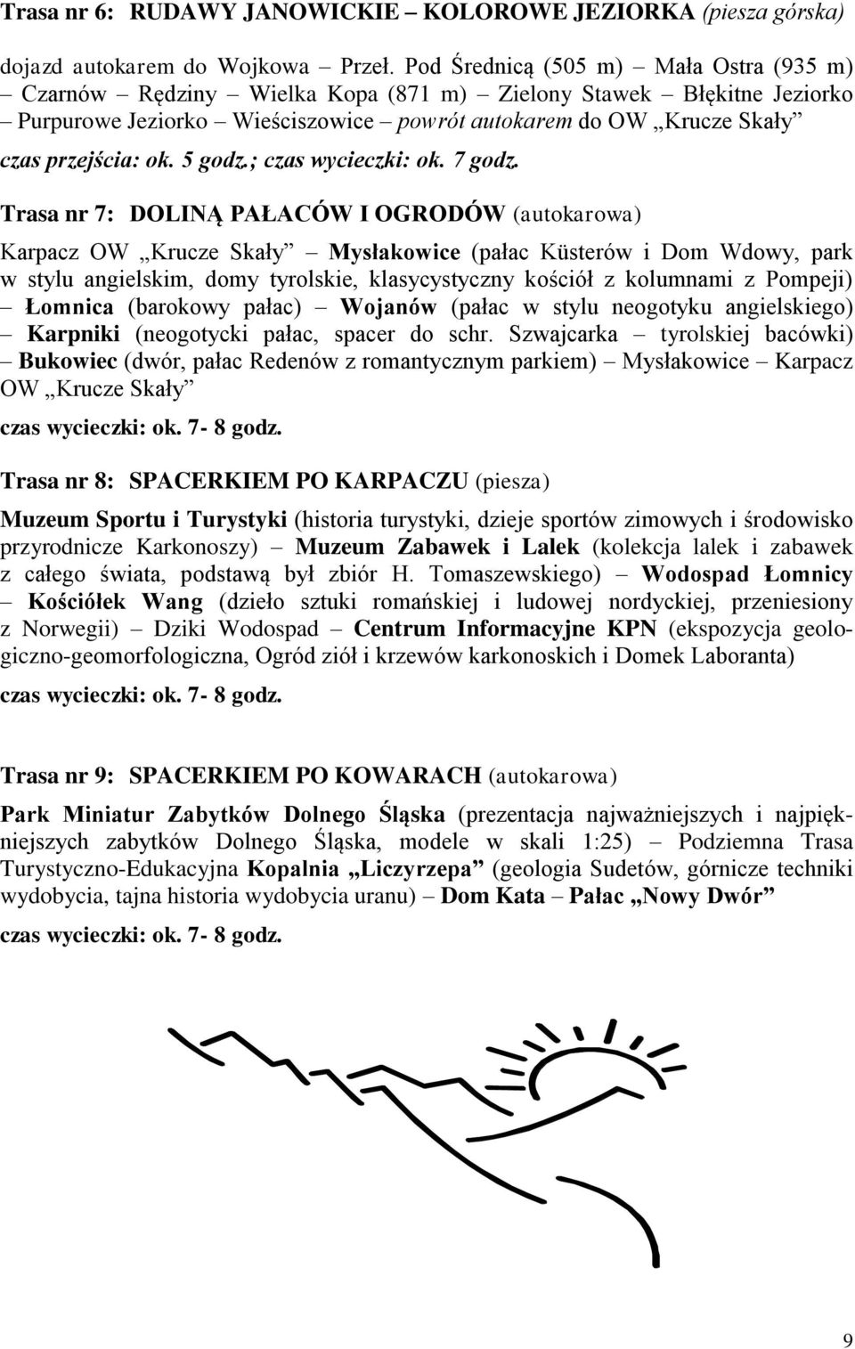 5 godz.; czas wycieczki: ok. 7 godz.