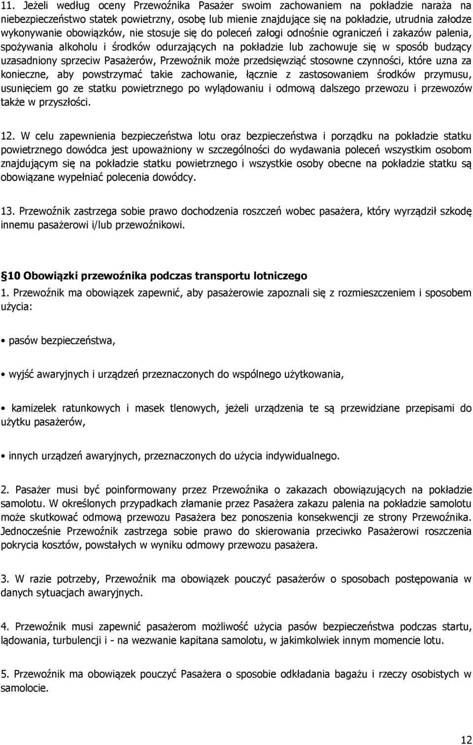 Pasażerów, Przewoźnik może przedsięwziąć stosowne czynności, które uzna za konieczne, aby powstrzymać takie zachowanie, łącznie z zastosowaniem środków przymusu, usunięciem go ze statku powietrznego