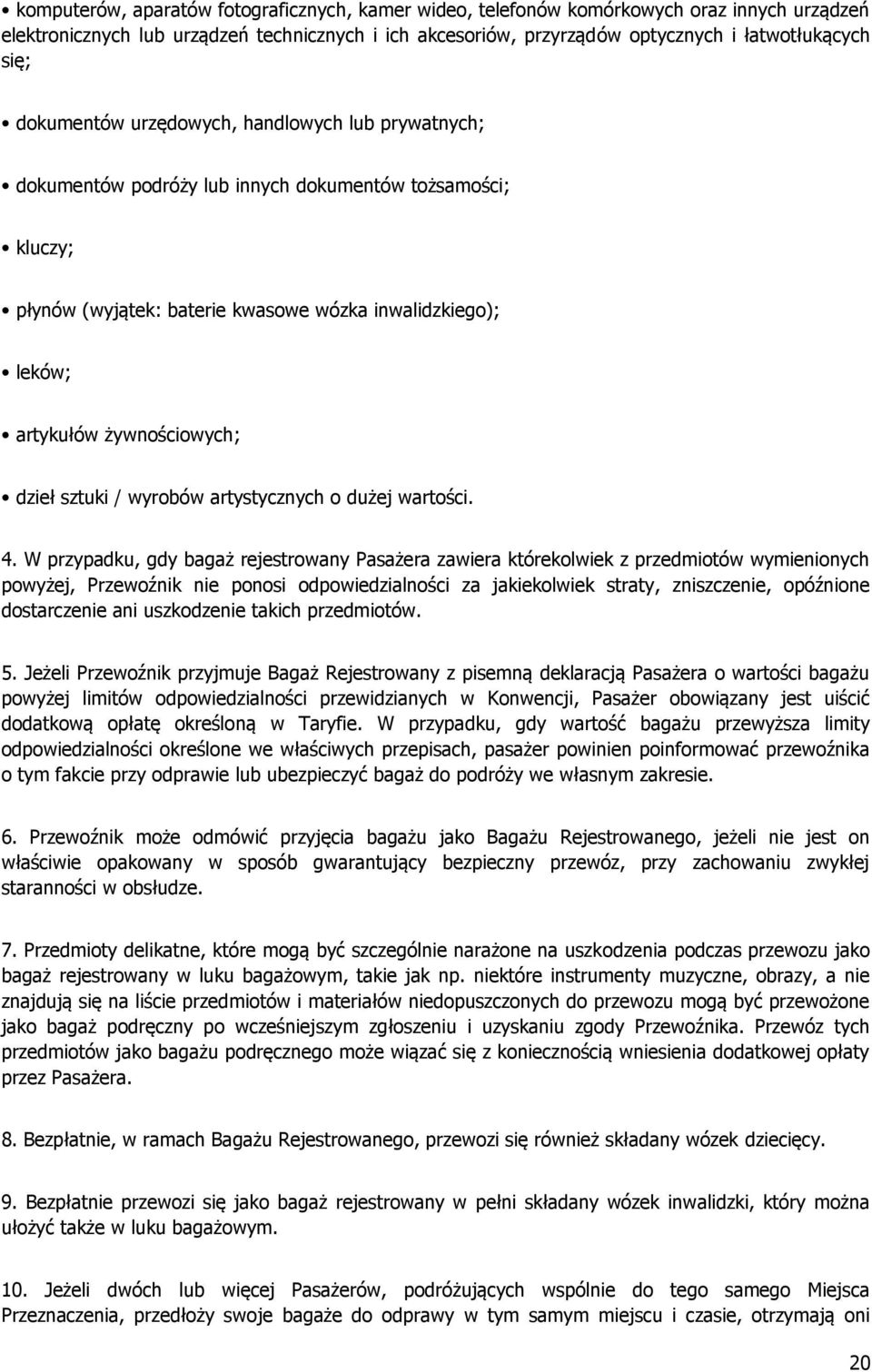dzieł sztuki / wyrobów artystycznych o dużej wartości. 4.
