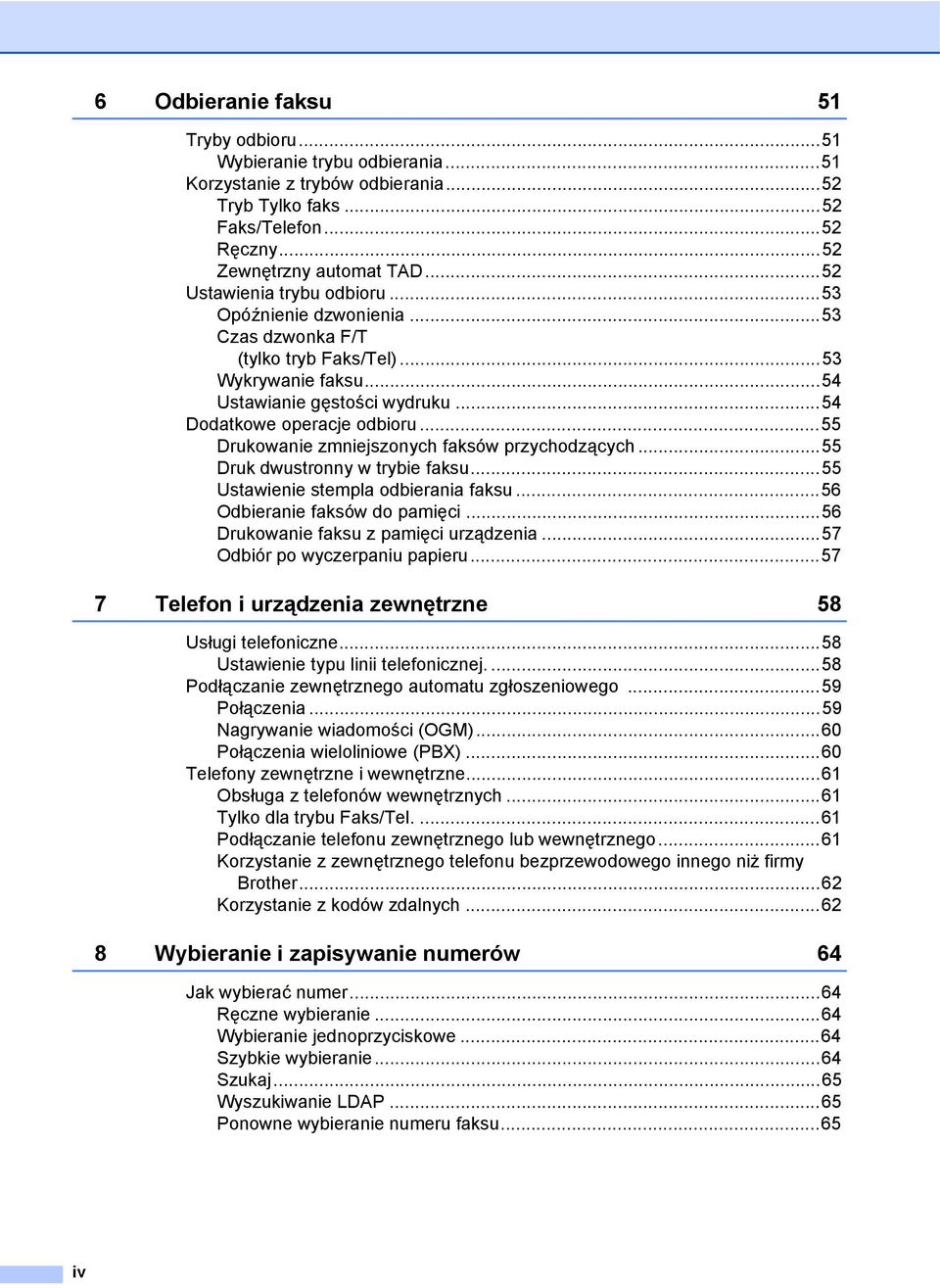 ..55 Drukowanie zmniejszonych faksów przychodzących...55 Druk dwustronny w trybie faksu...55 Ustawienie stempla odbierania faksu...56 Odbieranie faksów do pamięci.