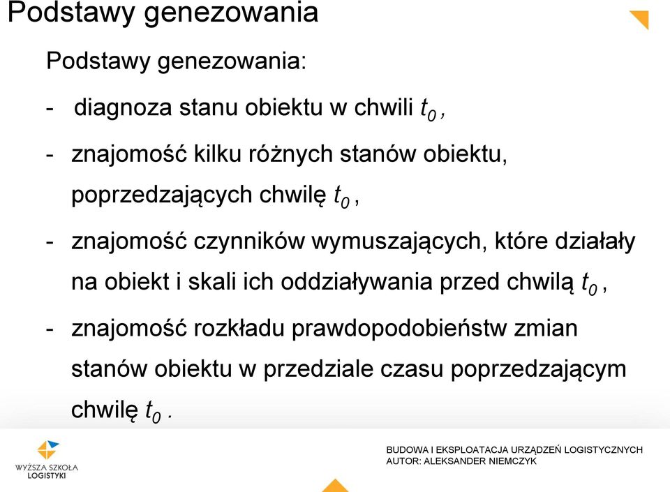 wymuszających, które działały na obiekt i skali ich oddziaływania przed chwilą t 0, -