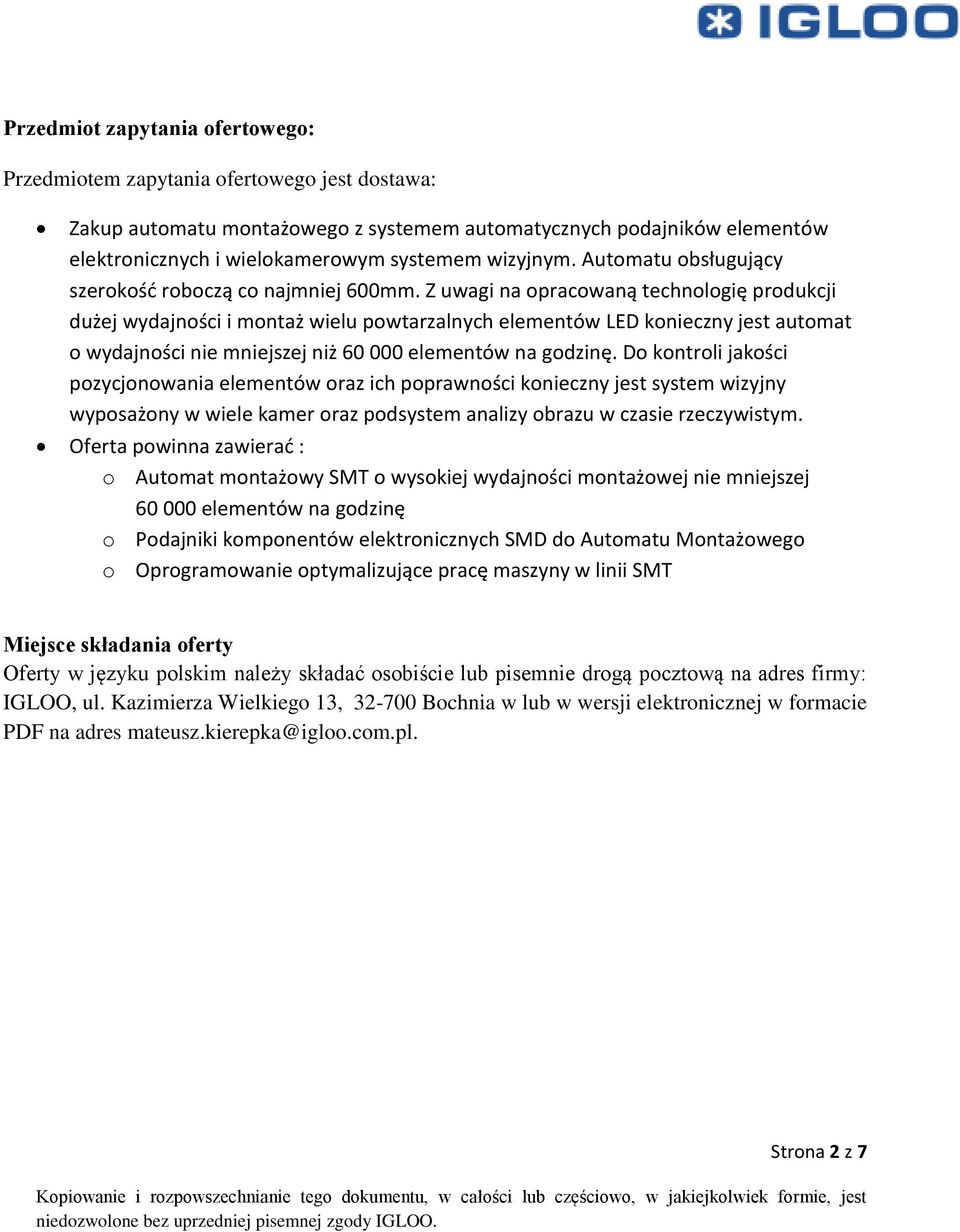 Z uwagi na opracowaną technologię produkcji dużej wydajności i montaż wielu powtarzalnych elementów LED konieczny jest automat o wydajności nie mniejszej niż 60 000 elementów na godzinę.