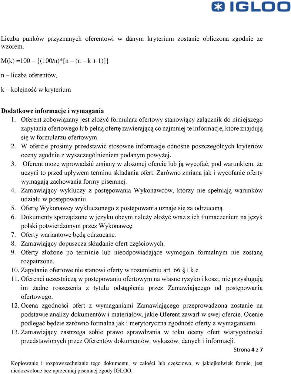 Oferent zobowiązany jest złożyć formularz ofertowy stanowiący załącznik do niniejszego zapytania ofertowego lub pełną ofertę zawierającą co najmniej te informacje, które znajdują się w formularzu