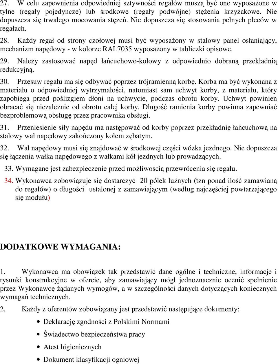 KaŜdy regał od strony czołowej musi być wyposaŝony w stalowy panel osłaniający, mechanizm napędowy - w kolorze RAL7035 wyposaŝony w tabliczki opisowe. 29.