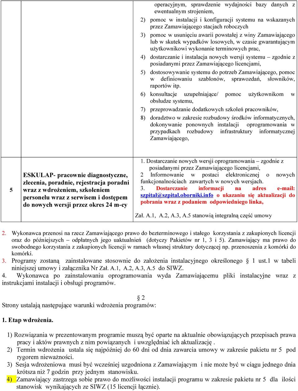 dostosowywanie systemu do potrzeb Zamawiającego, pomoc w definiowaniu szablonów, sprawozdań, słowników, raportów itp.