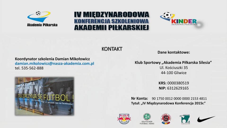 535-562-888 KONTAKT Dane kontaktowe: Klub Sportowy Akademia Piłkarska Silesia
