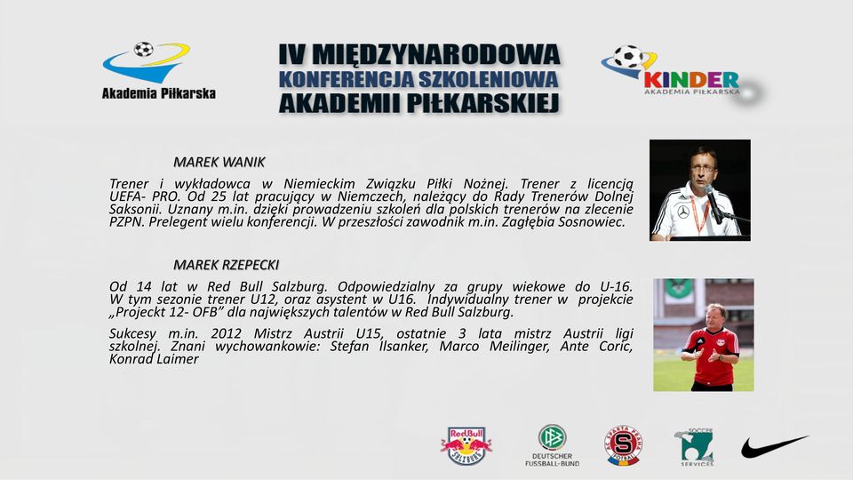 MAREK RZEPECKI Od 14 lat w Red Bull Salzburg. Odpowiedzialny za grupy wiekowe do U-16. W tym sezonie trener U12, oraz asystent w U16.