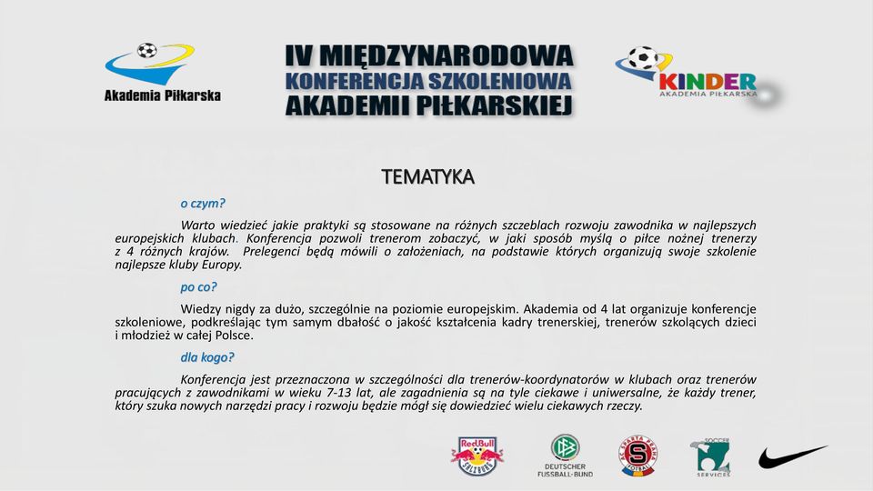 Prelegenci będą mówili o założeniach, na podstawie których organizują swoje szkolenie najlepsze kluby Europy. po co? Wiedzy nigdy za dużo, szczególnie na poziomie europejskim.