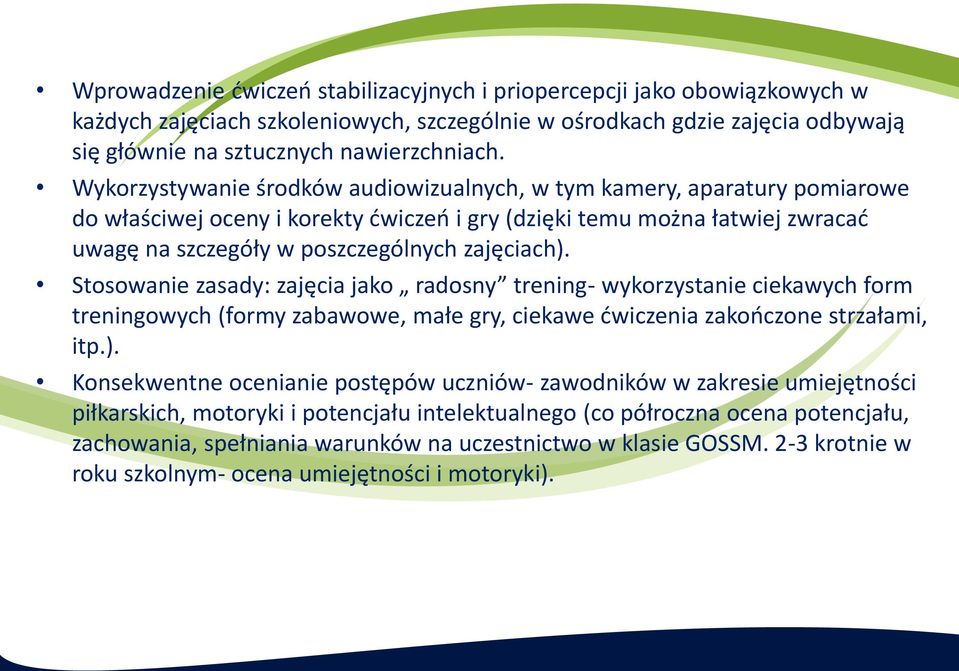 Stosowanie zasady: zajęcia jako radosny trening- wykorzystanie ciekawych form treningowych (formy zabawowe, małe gry, ciekawe ćwiczenia zakończone strzałami, itp.).