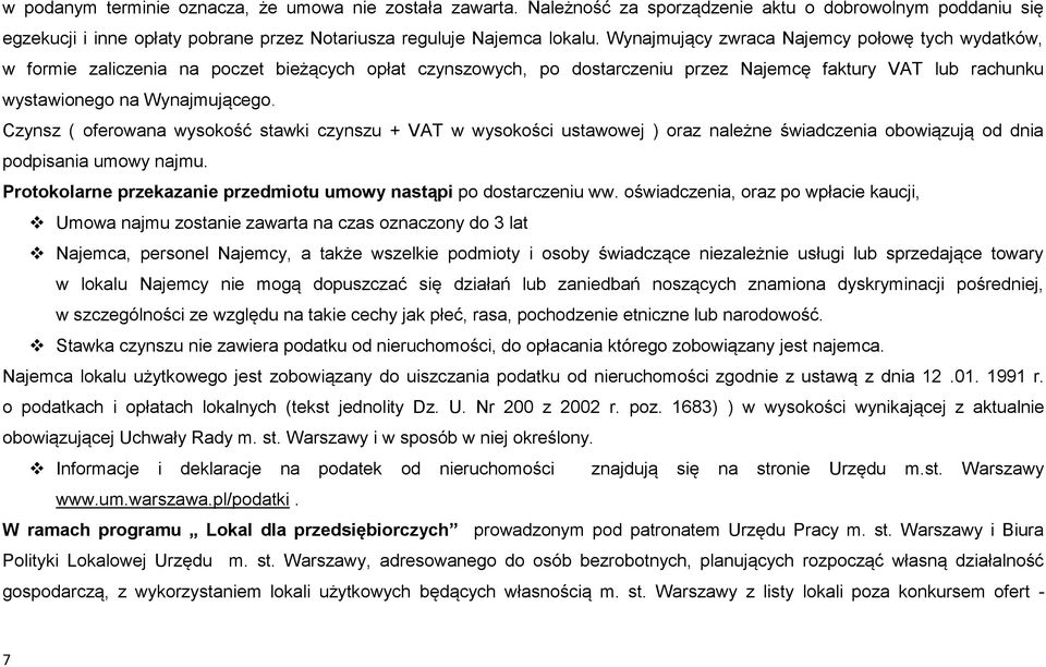 Czynsz ( oferowana wysokość stawki czynszu + VAT w wysokości ustawowej ) oraz należne świadczenia obowiązują od dnia podpisania umowy najmu.