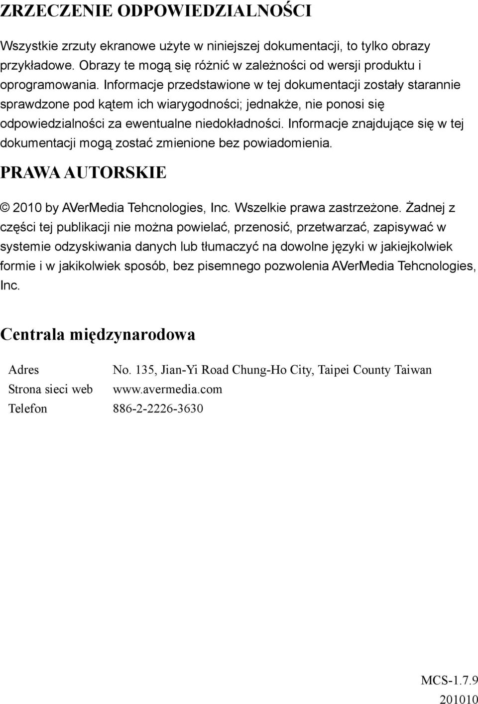 Informacje znajdujące się w tej dokumentacji mogą zostać zmienione bez powiadomienia. PRAWA AUTORSKIE 2010 by AVerMedia Tehcnologies, Inc. Wszelkie prawa zastrzeżone.