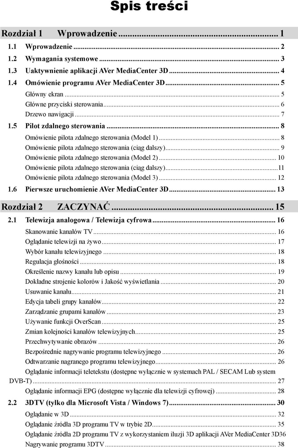 .. 8 Omówienie pilota zdalnego sterowania (ciąg dalszy)... 9 Omówienie pilota zdalnego sterowania (Model 2)... 10 Omówienie pilota zdalnego sterowania (ciąg dalszy).