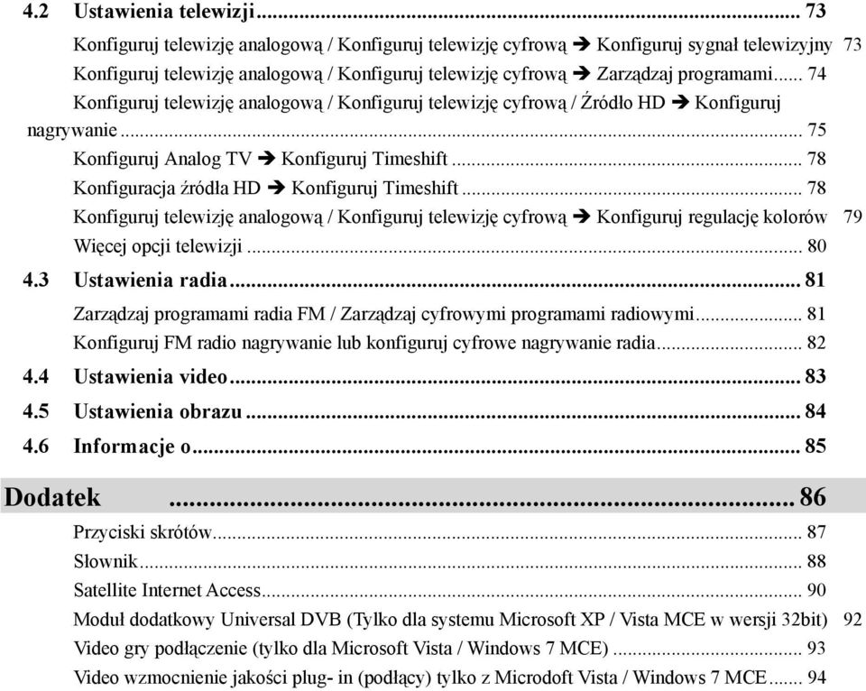 .. 74 Konfiguruj telewizję analogową / Konfiguruj telewizję cyfrową / Źródło HD Konfiguruj nagrywanie... 75 Konfiguruj Analog TV Konfiguruj Timeshift... 78 Konfiguracja źródła HD Konfiguruj Timeshift.