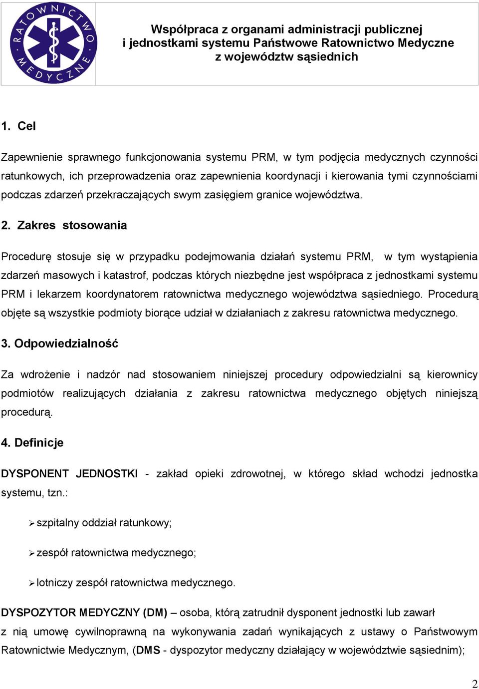 Zakres stosowania Procedurę stosuje się w przypadku podejmowania działań systemu PRM, w tym wystąpienia zdarzeń masowych i katastrof, podczas których niezbędne jest współpraca z jednostkami systemu