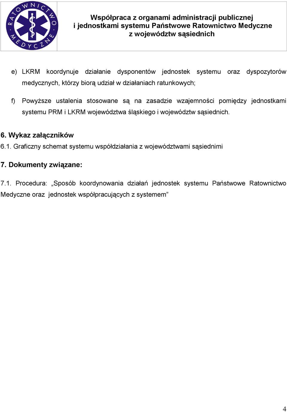 i województw sąsiednich. 6. Wykaz załączników 6.1. Graficzny schemat systemu współdziałania z województwami sąsiednimi 7.