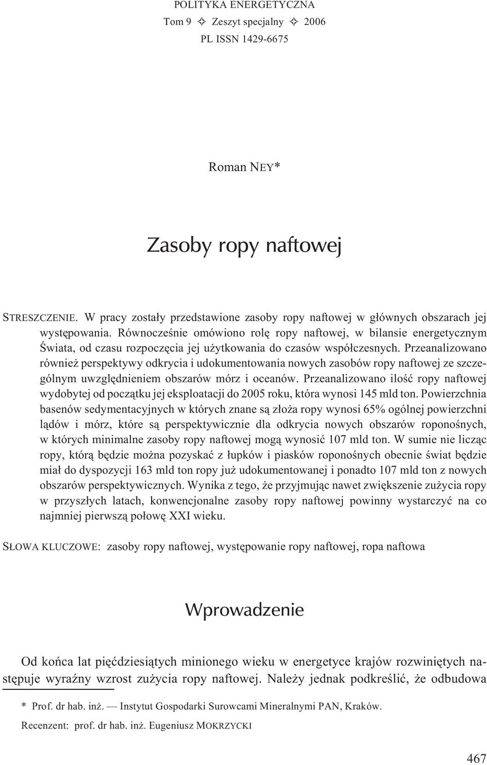 Równoczeœnie omówiono rolê ropy naftowej, w bilansie energetycznym Œwiata, od czasu rozpoczêcia jej u ytkowania do czasów wspó³czesnych.