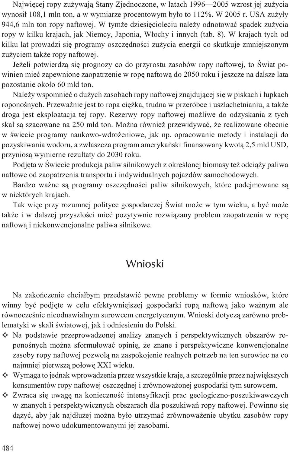 W krajach tych od kilku lat prowadzi siê programy oszczêdnoœci zu ycia energii co skutkuje zmniejszonym zu yciem tak e ropy naftowej.
