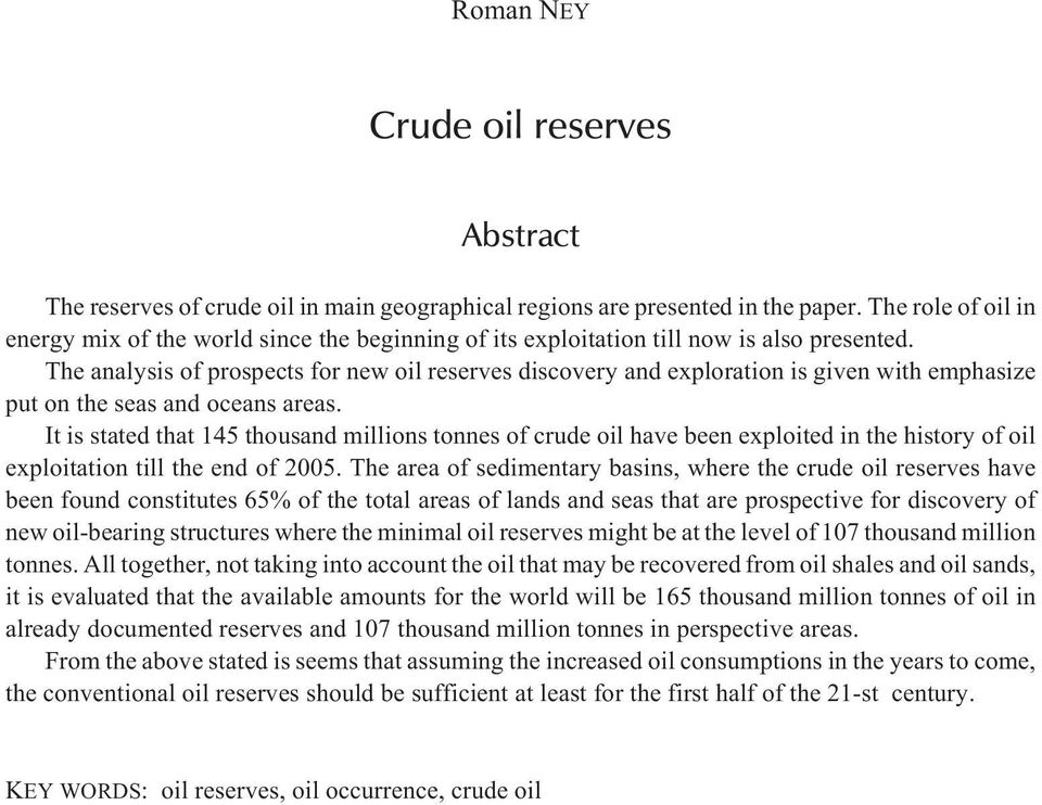 The analysis of prospects for new oil reserves discovery and exploration is given with emphasize put on the seas and oceans areas.