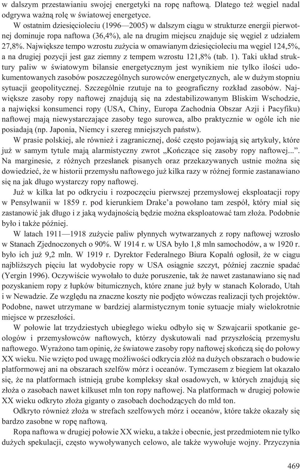 Najwiêksze tempo wzrostu zu ycia w omawianym dziesiêcioleciu ma wêgiel 124,5%, a na drugiej pozycji jest gaz ziemny z tempem wzrostu 121,8% (tab. 1).
