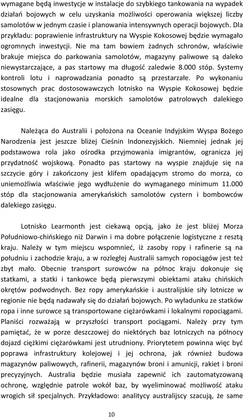 Nie ma tam bowiem żadnych schronów, właściwie brakuje miejsca do parkowania samolotów, magazyny paliwowe są daleko niewystarczające, a pas startowy ma długość zaledwie 8.000 stóp.