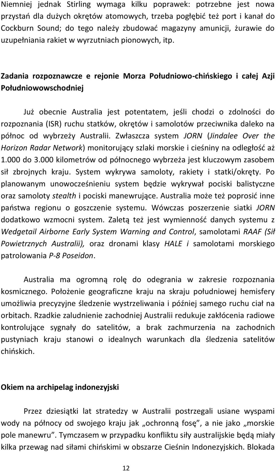Zadania rozpoznawcze e rejonie Morza Południowo-chińskiego i całej Azji Południowowschodniej Już obecnie Australia jest potentatem, jeśli chodzi o zdolności do rozpoznania (ISR) ruchu statków,
