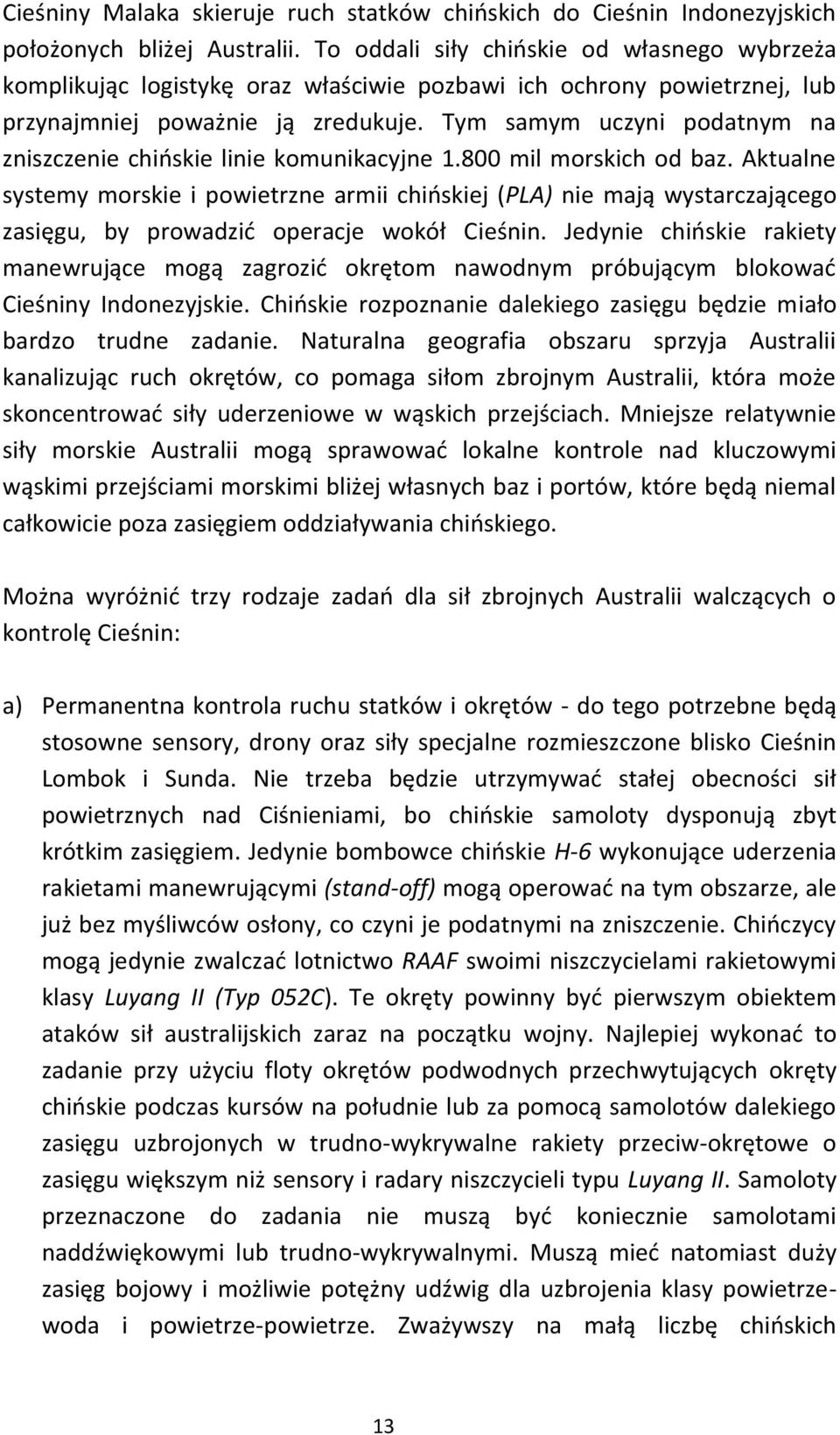 Tym samym uczyni podatnym na zniszczenie chińskie linie komunikacyjne 1.800 mil morskich od baz.