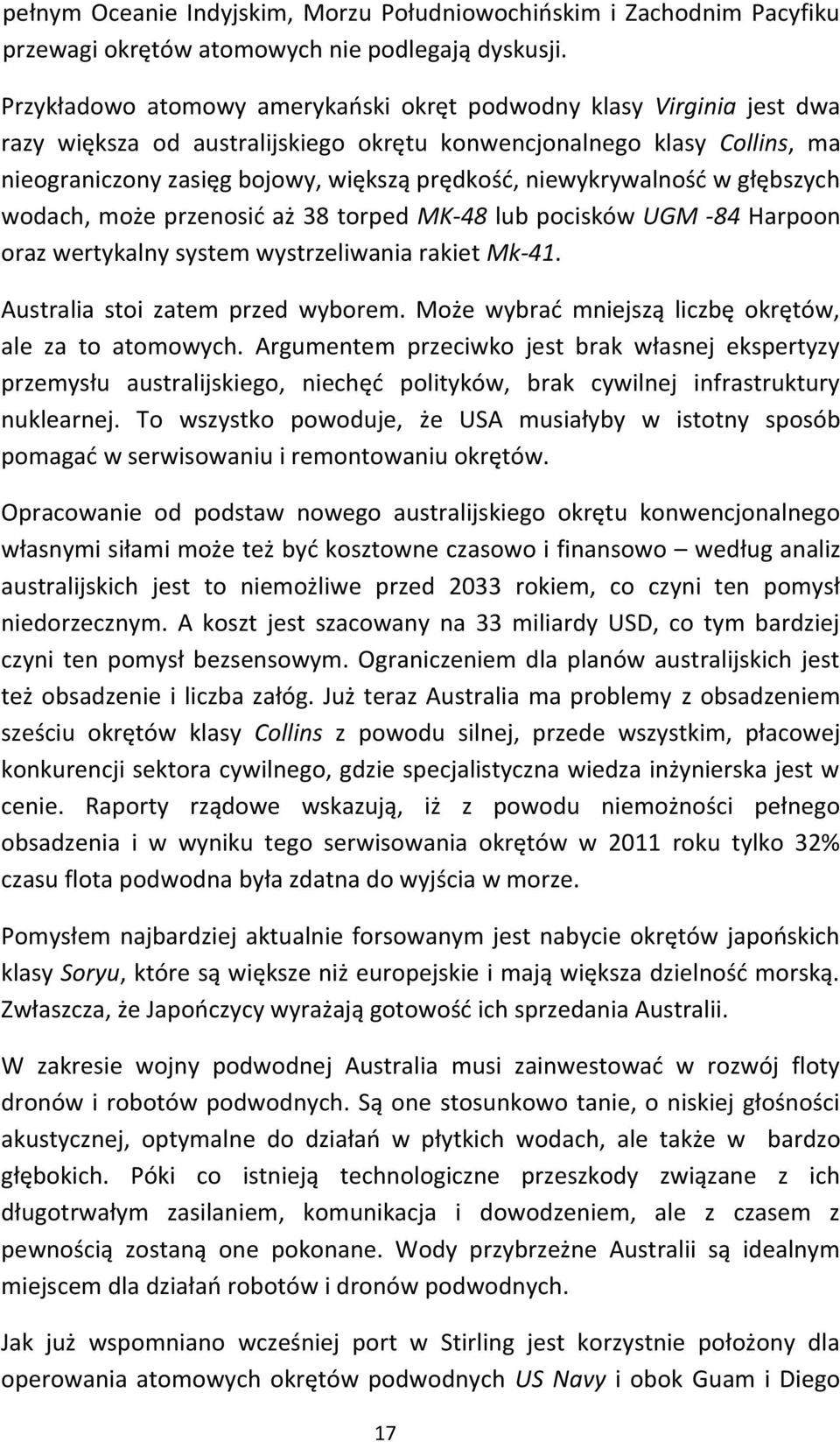 niewykrywalność w głębszych wodach, może przenosić aż 38 torped MK-48 lub pocisków UGM -84 Harpoon oraz wertykalny system wystrzeliwania rakiet Mk-41. Australia stoi zatem przed wyborem.