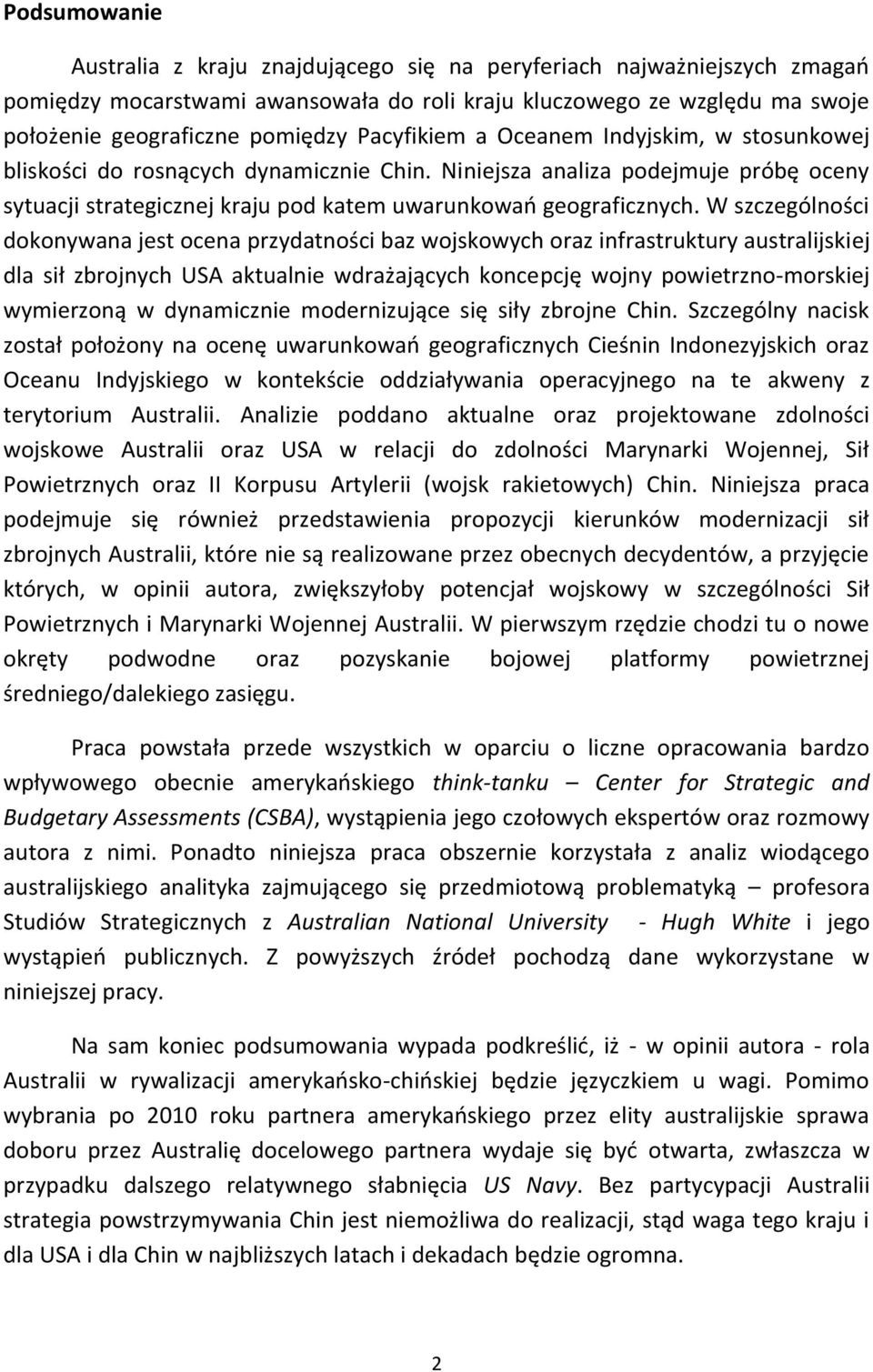 W szczególności dokonywana jest ocena przydatności baz wojskowych oraz infrastruktury australijskiej dla sił zbrojnych USA aktualnie wdrażających koncepcję wojny powietrzno-morskiej wymierzoną w
