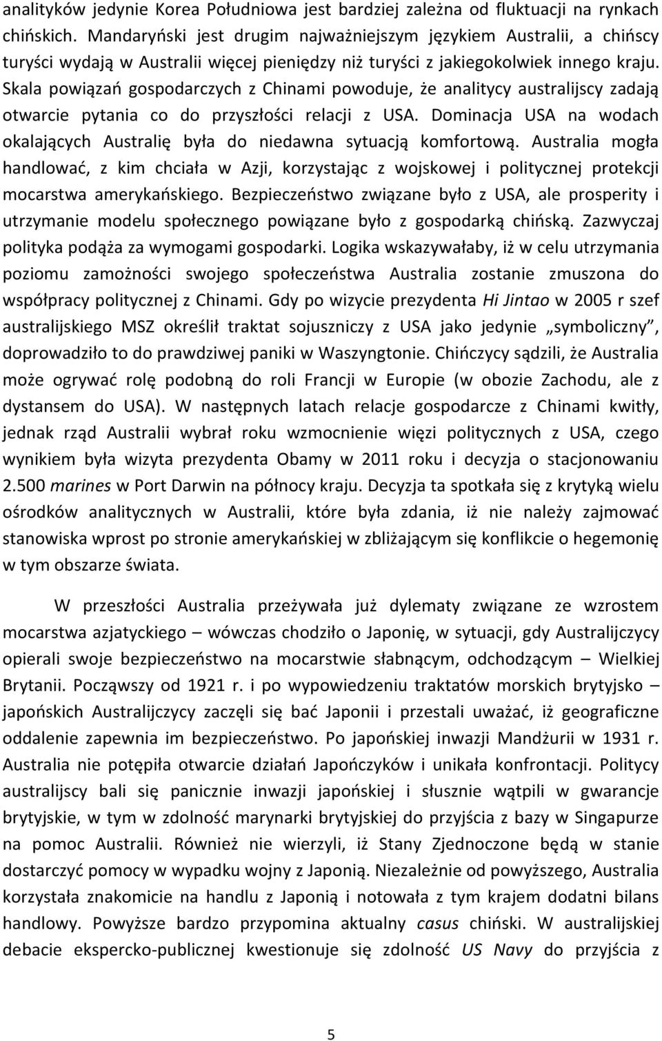 Skala powiązań gospodarczych z Chinami powoduje, że analitycy australijscy zadają otwarcie pytania co do przyszłości relacji z USA.