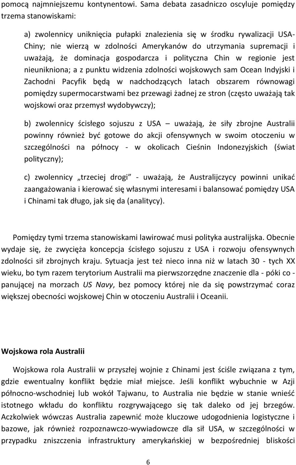 supremacji i uważają, że dominacja gospodarcza i polityczna Chin w regionie jest nieunikniona; a z punktu widzenia zdolności wojskowych sam Ocean Indyjski i Zachodni Pacyfik będą w nadchodzących