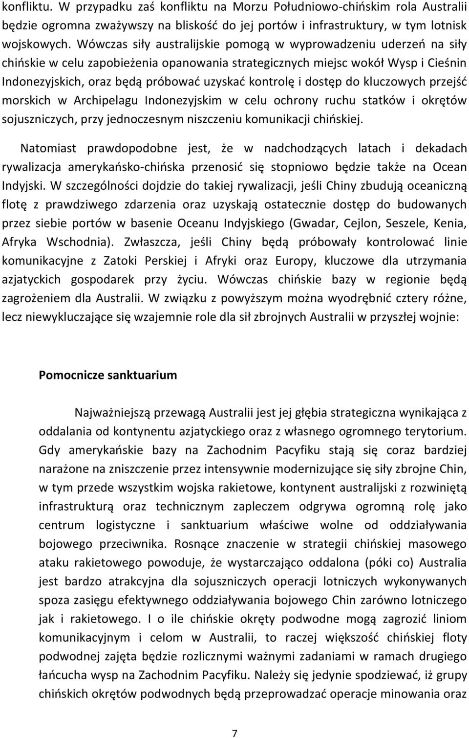 kontrolę i dostęp do kluczowych przejść morskich w Archipelagu Indonezyjskim w celu ochrony ruchu statków i okrętów sojuszniczych, przy jednoczesnym niszczeniu komunikacji chińskiej.