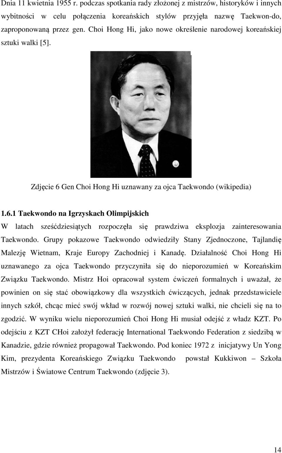 Gen Choi Hong Hi uznawany za ojca Taekwondo (wikipedia) 1.6.1 Taekwondo na Igrzyskach Olimpijskich W latach sześćdziesiątych rozpoczęła się prawdziwa eksplozja zainteresowania Taekwondo.