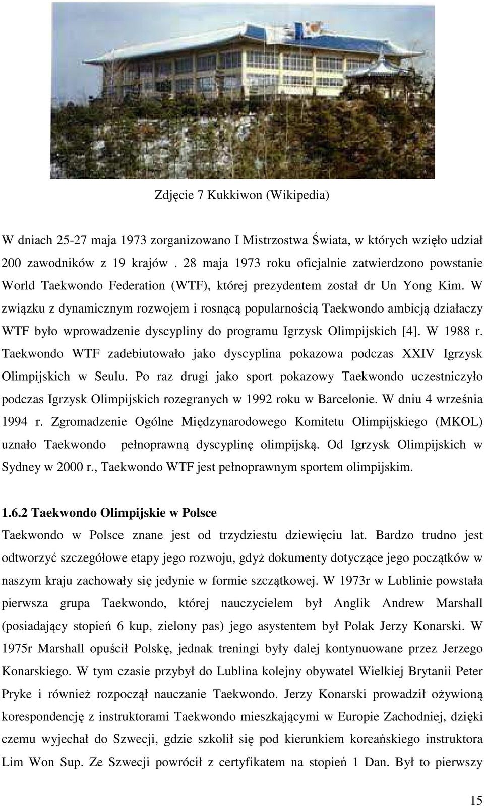 W związku z dynamicznym rozwojem i rosnącą popularnością Taekwondo ambicją działaczy WTF było wprowadzenie dyscypliny do programu Igrzysk Olimpijskich [4]. W 1988 r.
