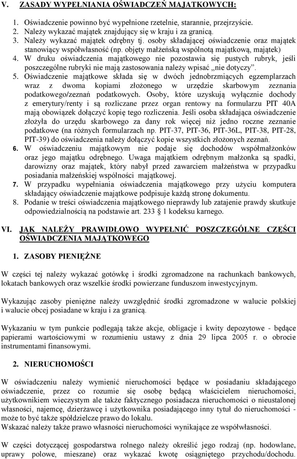 W druku oświadczenia majątkowego nie pozostawia się pustych rubryk, jeśli poszczególne rubryki nie mają zastosowania należy wpisać nie dotyczy. 5.