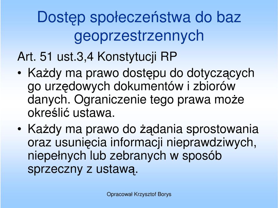 zbiorów danych. Ograniczenie tego prawa moŝe określić ustawa.