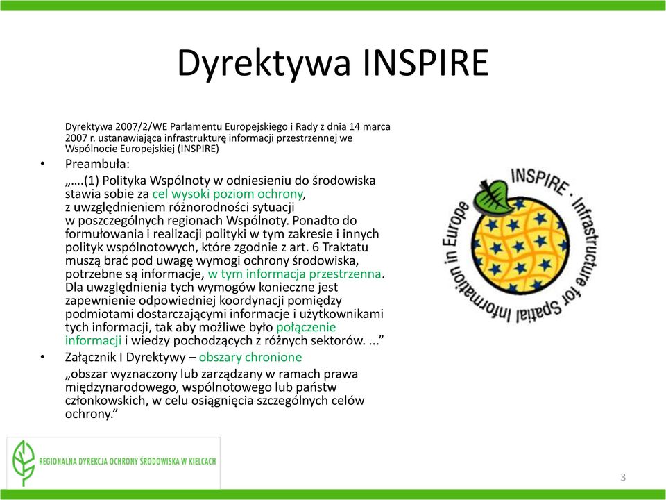 Ponadto do formułowania i realizacji polityki w tym zakresie i innych polityk wspólnotowych, które zgodnie z art.