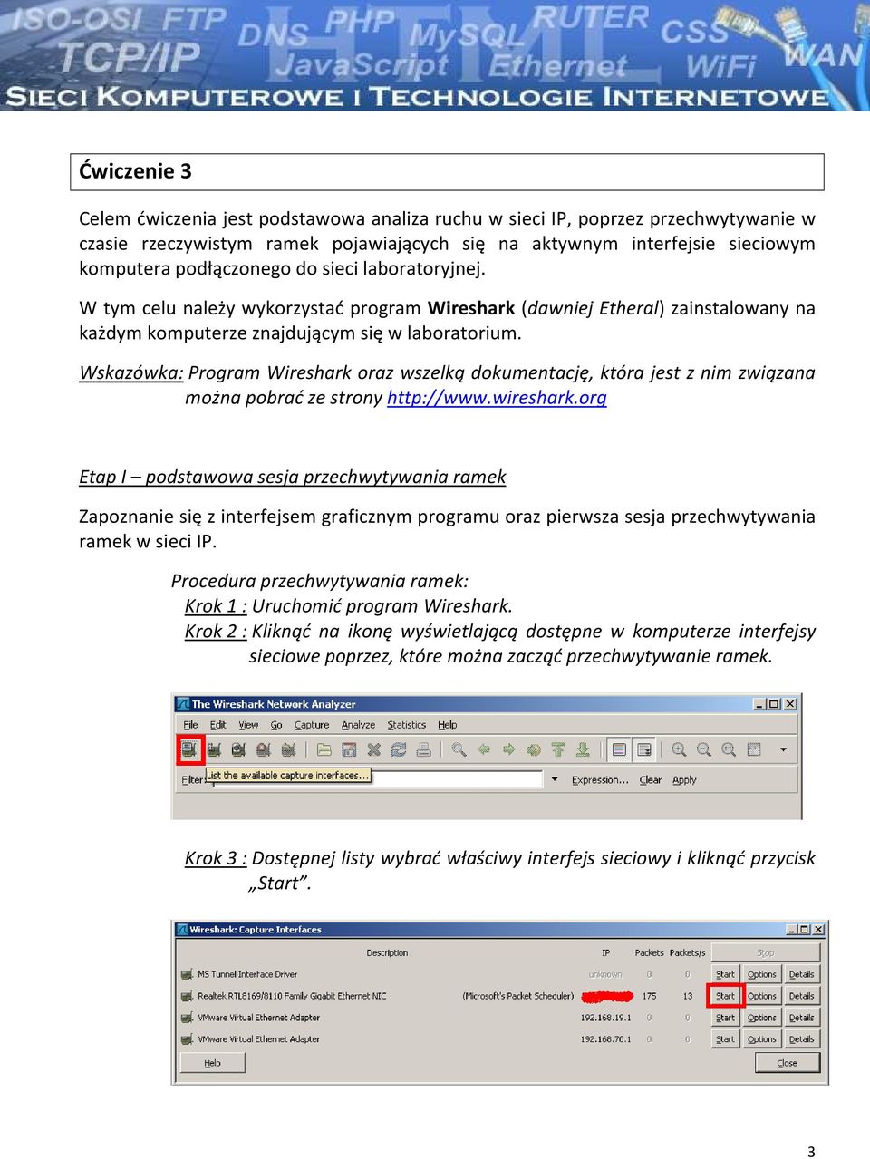 Wskazówka: Program Wireshark oraz wszelką dokumentację, która jest z nim związana można pobrać ze strony http://www.wireshark.