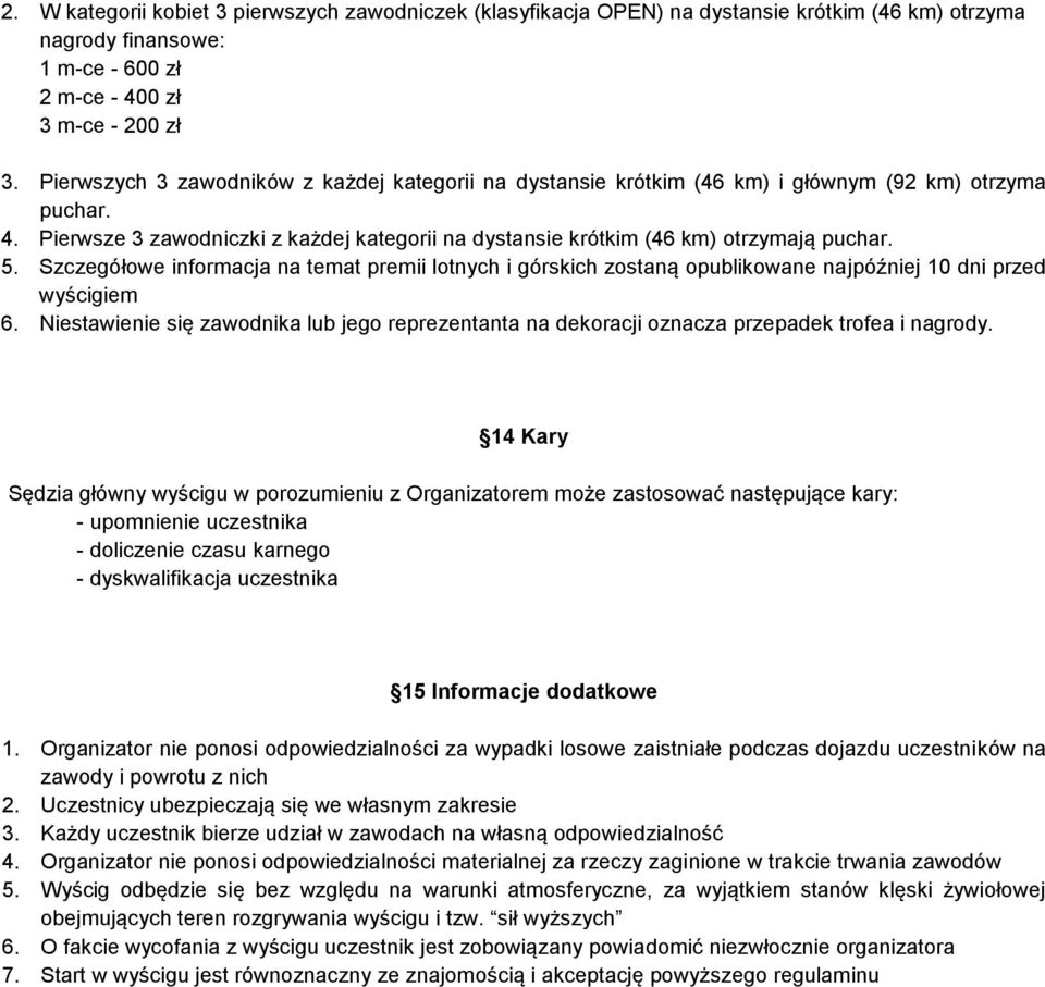 Szczegółowe informacja na temat premii lotnych i górskich zostaną opublikowane najpóźniej 10 dni przed wyścigiem 6.