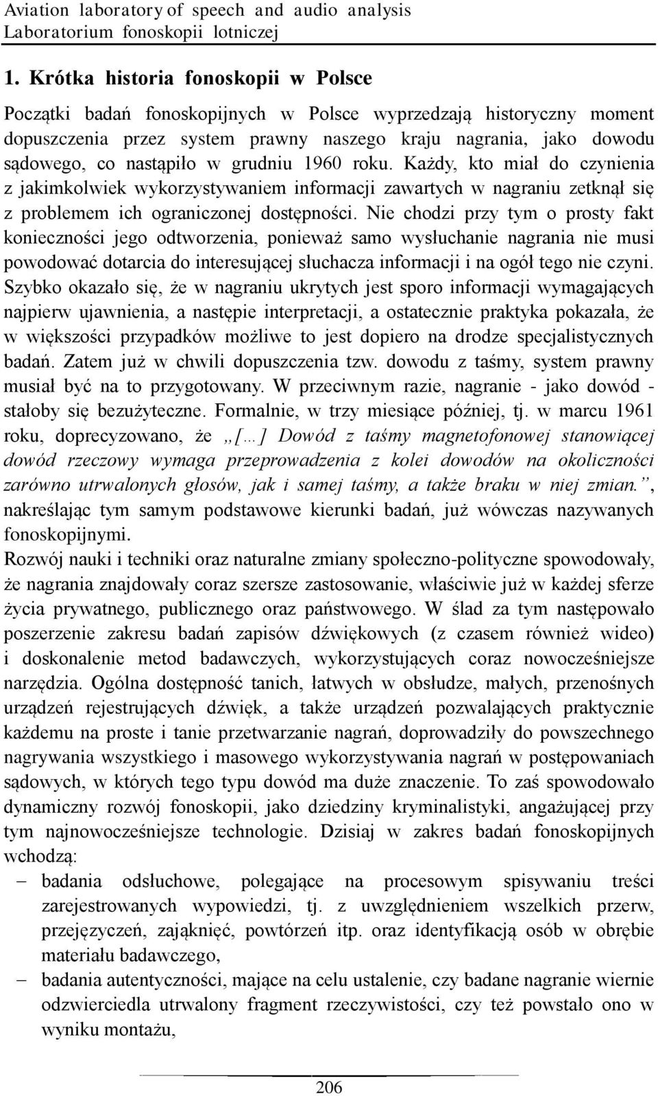 grudniu 1960 roku. Każdy, kto miał do czynienia z jakimkolwiek wykorzystywaniem informacji zawartych w nagraniu zetknął się z problemem ich ograniczonej dostępności.