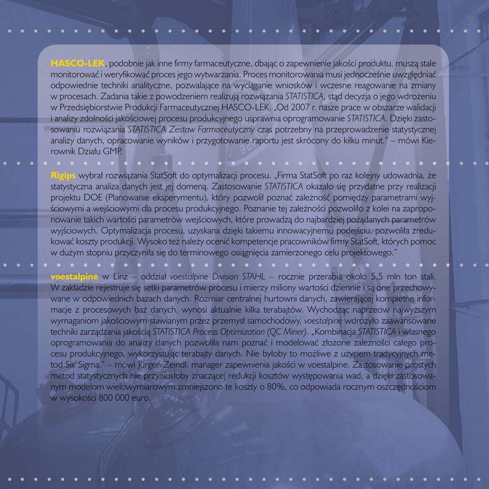 Zadania takie z powodzeniem realizują rozwiązania STATISTICA, stąd decyzja o jego wdrożeniu w Przedsiębiorstwie Produkcji Farmaceutycznej HASCO-LEK. Od 2007 r.